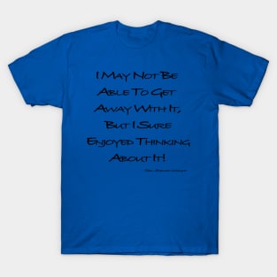 I Sure Enjoyed Thinking About It T-Shirt